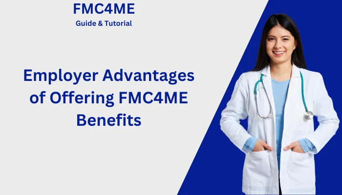 Employer Advantages of Offering FMC4ME Benefits Employer Advantages of Offering FMC4ME Benefits