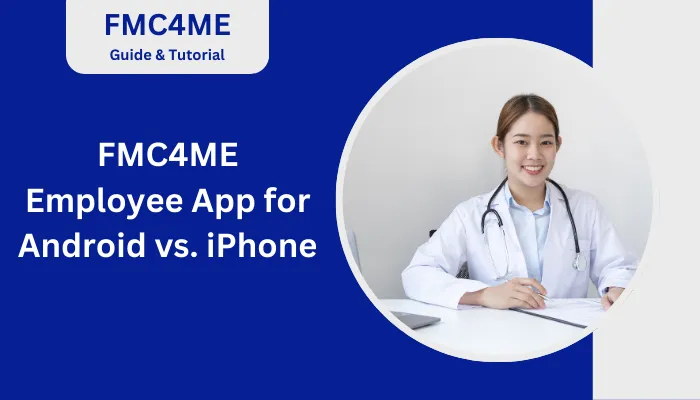 FMC4ME Employee App for Android vs. iPhone FMC4ME Employee App for Android vs. iPhone